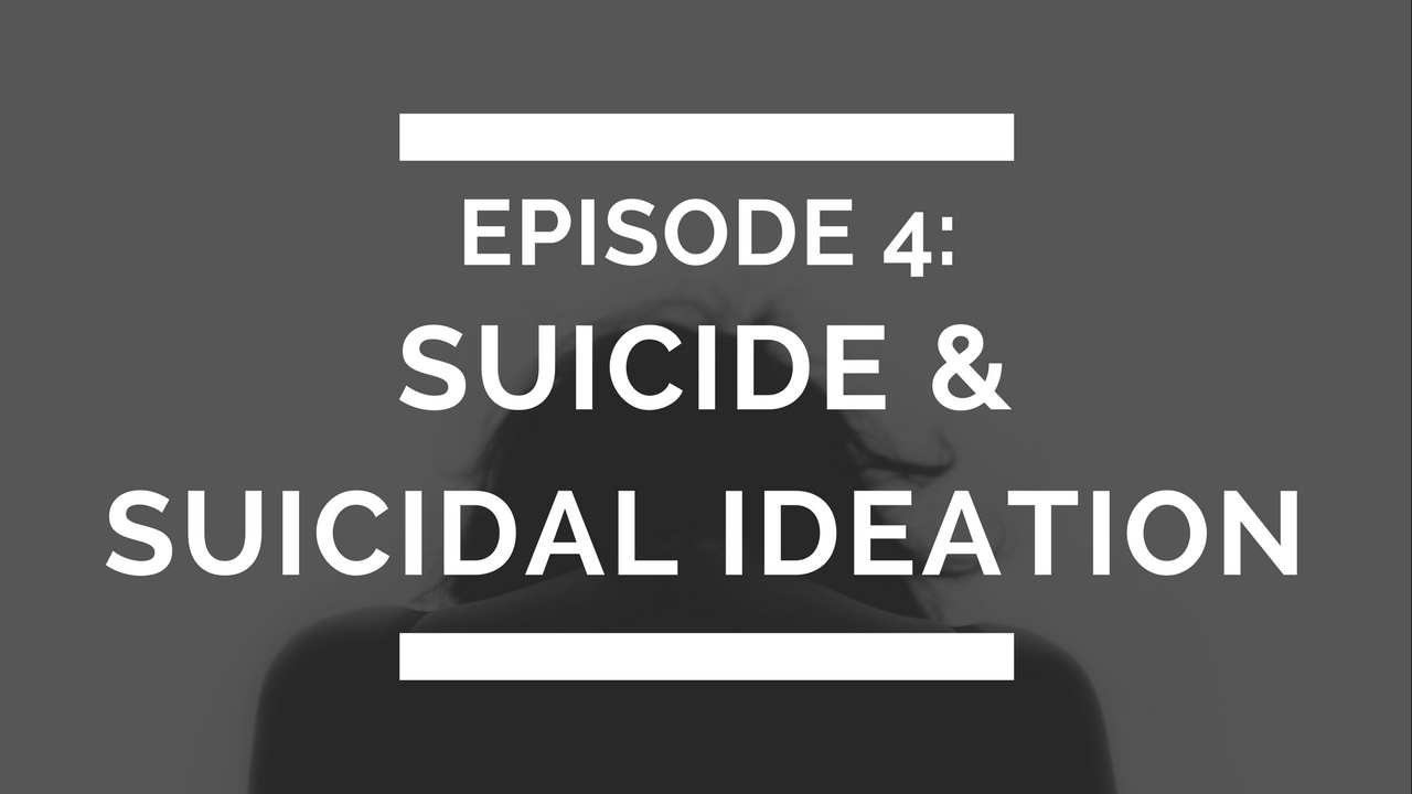 episode 4: suicide & suicidal ideation