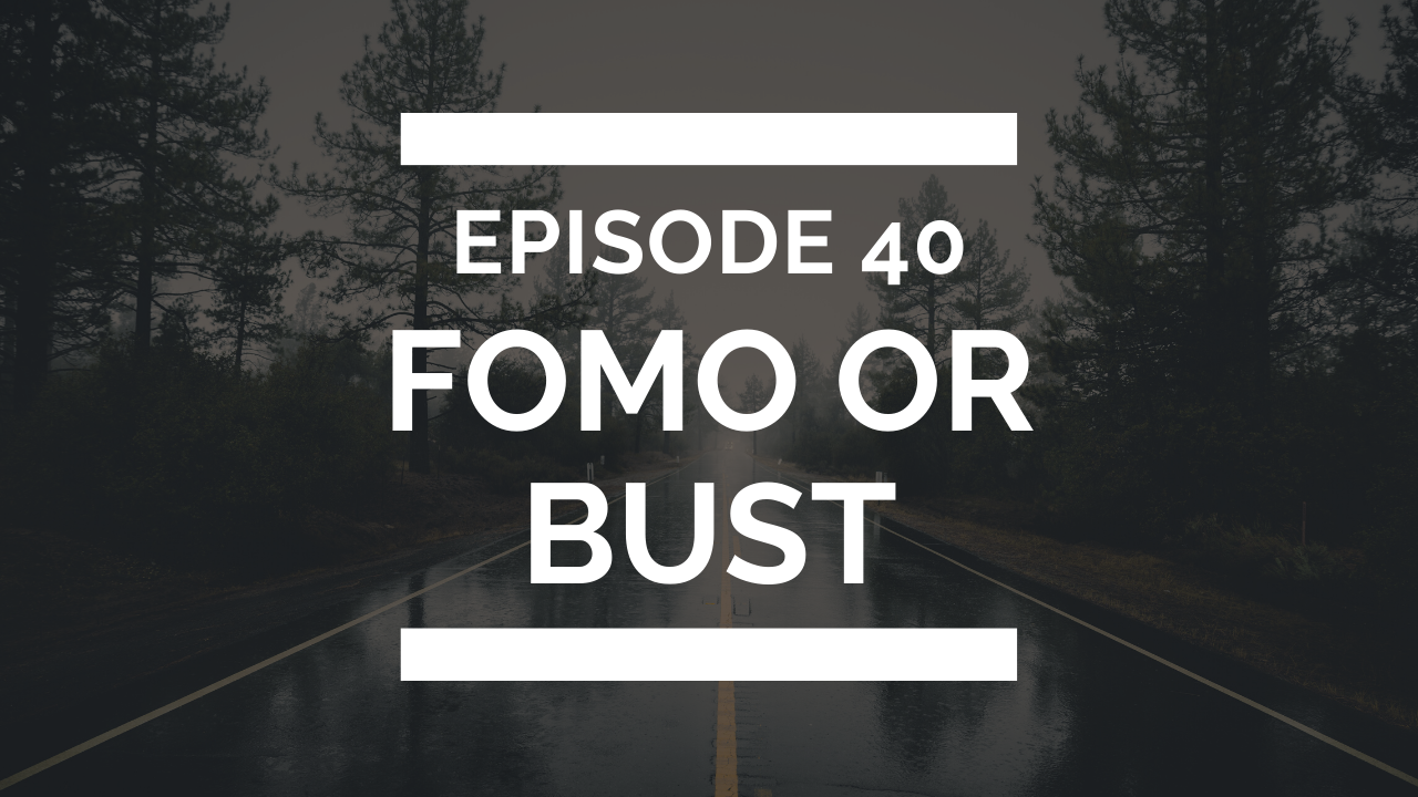episode 40: fomo or bust