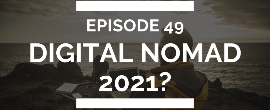 episode 49: digital nomad 2021?